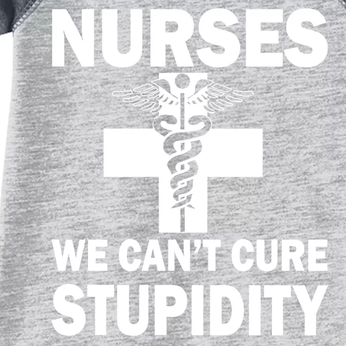 Nurses We Can't Cure Stupidity Infant Baby Jersey Bodysuit