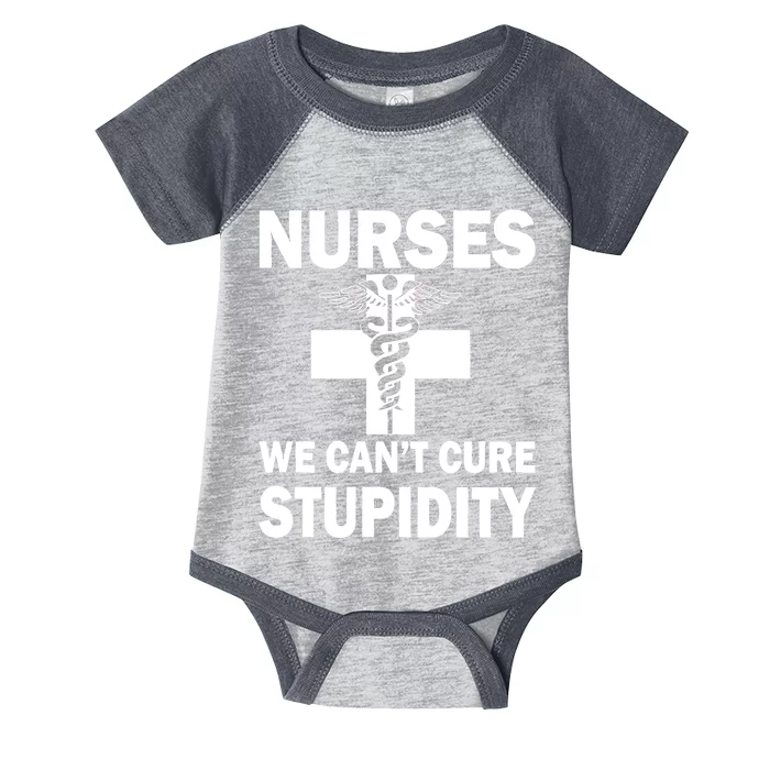 Nurses We Can't Cure Stupidity Infant Baby Jersey Bodysuit