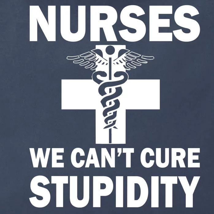 Nurses We Can't Cure Stupidity Zip Tote Bag