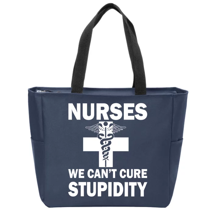 Nurses We Can't Cure Stupidity Zip Tote Bag