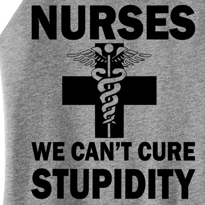 Nurses We Can't Cure Stupidity Women’s Perfect Tri Rocker Tank