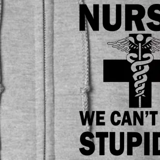 Nurses We Can't Cure Stupidity Full Zip Hoodie