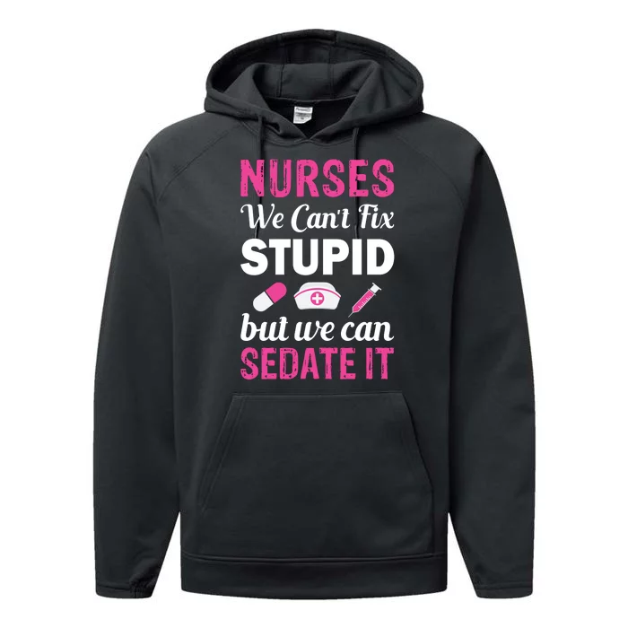 Nurses We Can't Fix Stupid But We Can Sedate It Performance Fleece Hoodie