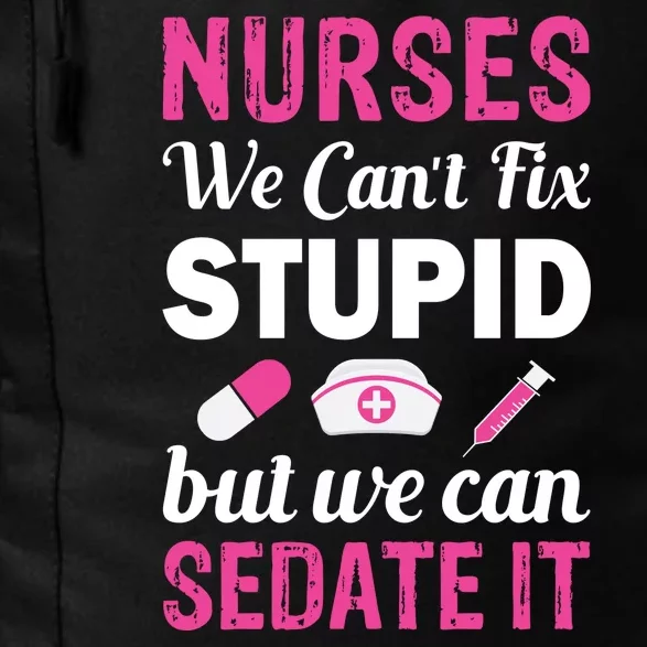 Nurses We Can't Fix Stupid But We Can Sedate It Daily Commute Backpack