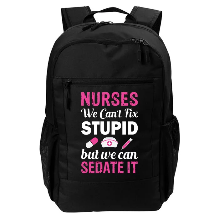 Nurses We Can't Fix Stupid But We Can Sedate It Daily Commute Backpack