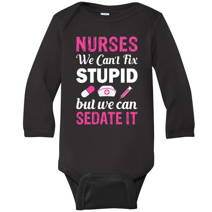 Nurses We Can't Fix Stupid But We Can Sedate It Baby Long Sleeve Bodysuit