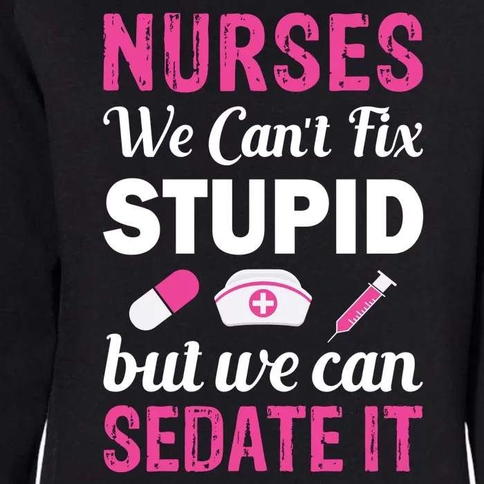 Nurses We Can't Fix Stupid But We Can Sedate It Womens California Wash Sweatshirt