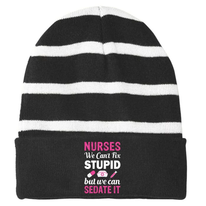 Nurses We Can't Fix Stupid But We Can Sedate It Striped Beanie with Solid Band