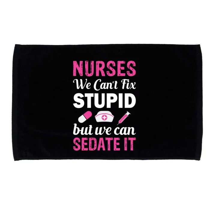 Nurses We Can't Fix Stupid But We Can Sedate It Microfiber Hand Towel