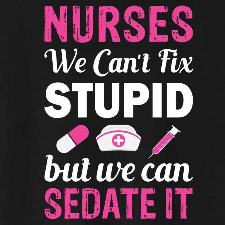 Nurses We Can't Fix Stupid But We Can Sedate It Women's Crop Top Tee