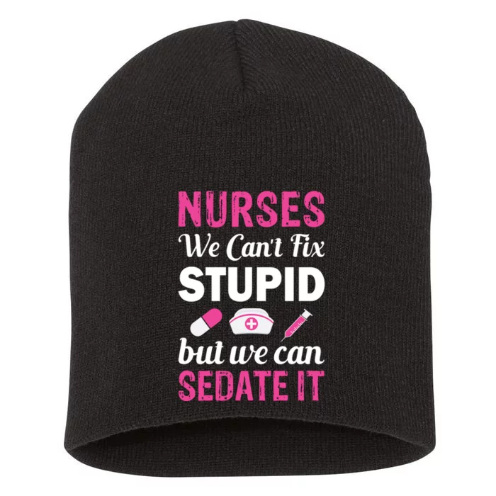 Nurses We Can't Fix Stupid But We Can Sedate It Short Acrylic Beanie