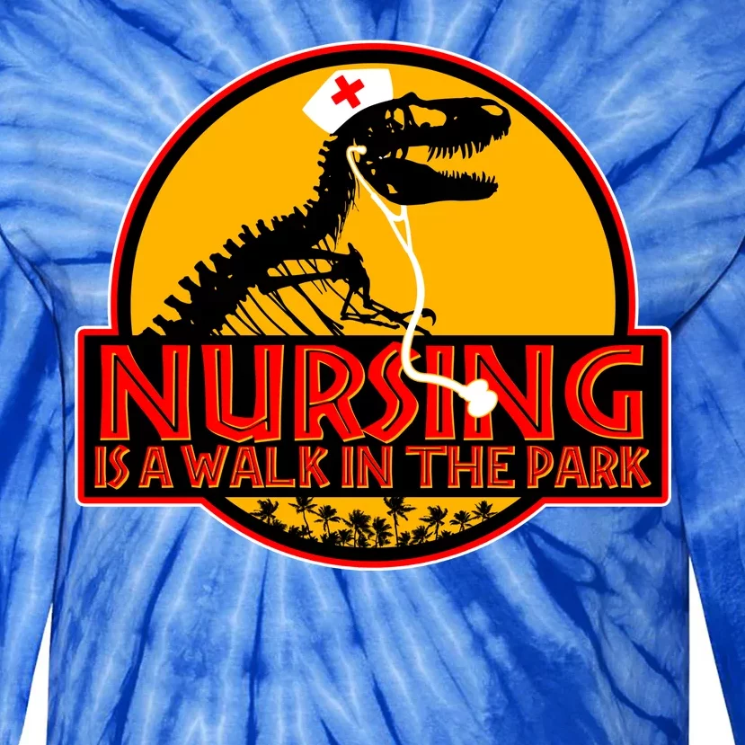 Nursing Is A Walk In The Park Funny Tie-Dye Long Sleeve Shirt