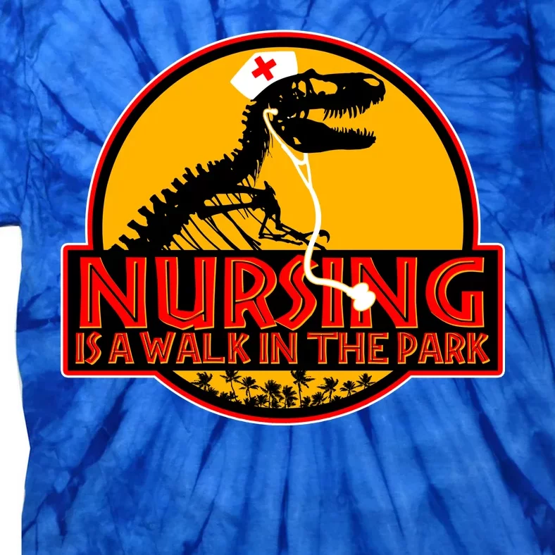 Nursing Is A Walk In The Park Funny Tie-Dye T-Shirt