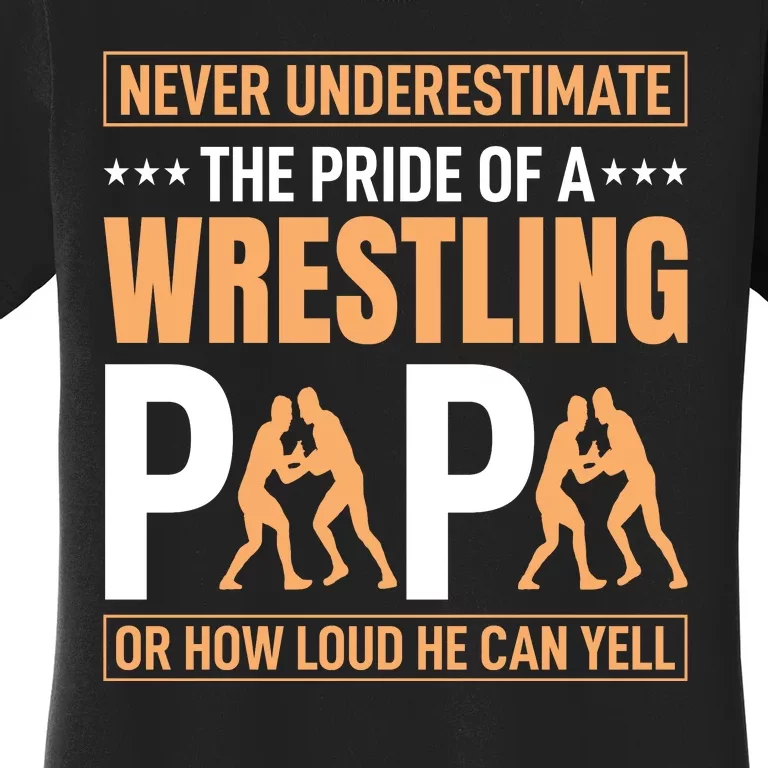 Never Undersestimate The Pride Of Wrestling Papa Women's T-Shirt