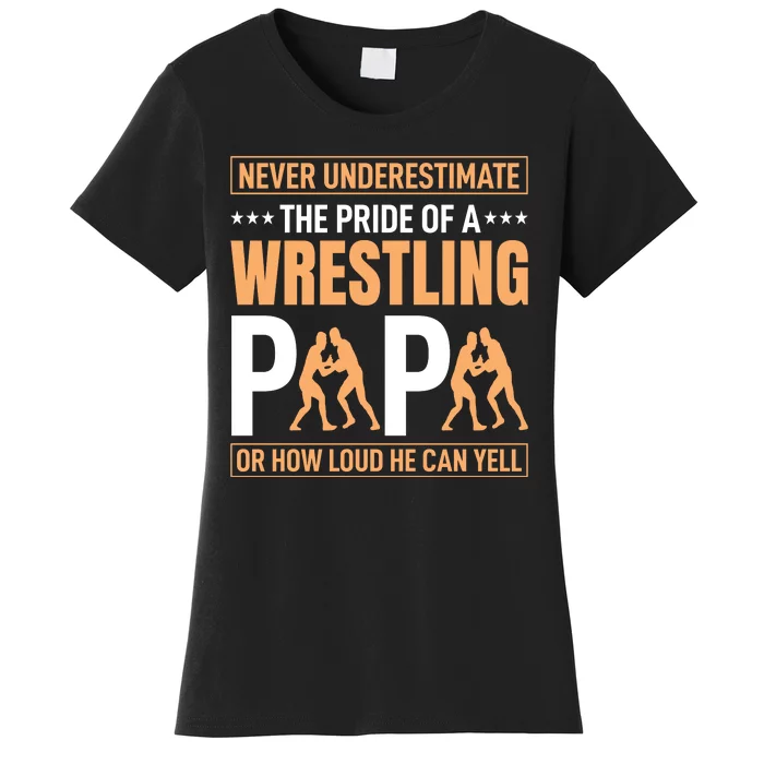 Never Undersestimate The Pride Of Wrestling Papa Women's T-Shirt