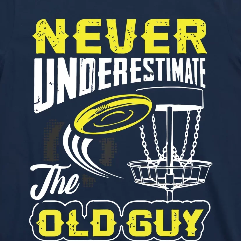 Never Underestimate The Old Guy Funny Disc Golf Frisbee Gift T-Shirt