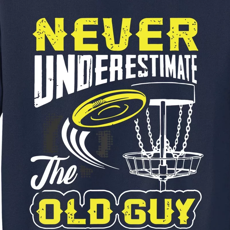 Never Underestimate The Old Guy Funny Disc Golf Frisbee Gift Tall Sweatshirt