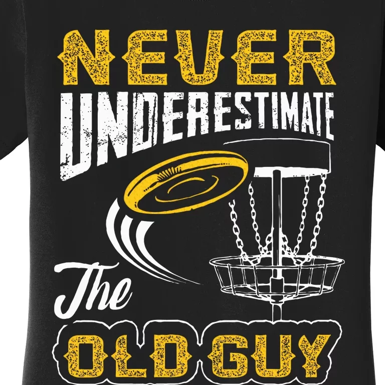 Never Underestimate The Old Guy Funny Disc Golf Frisbee Gift Women's T-Shirt