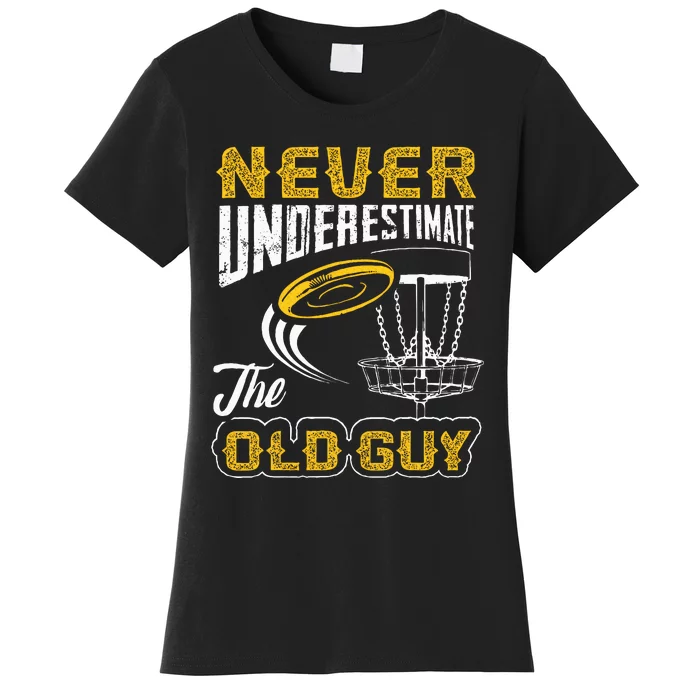 Never Underestimate The Old Guy Funny Disc Golf Frisbee Gift Women's T-Shirt