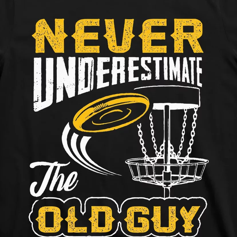 Never Underestimate The Old Guy Funny Disc Golf Frisbee Gift T-Shirt