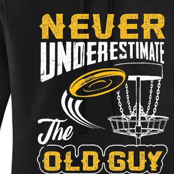 Never Underestimate The Old Guy Funny Disc Golf Frisbee Gift Women's Pullover Hoodie