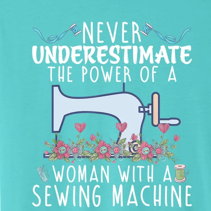 Never Underestimate The Power Of A With Sewing Machine Gift ChromaSoft Performance T-Shirt