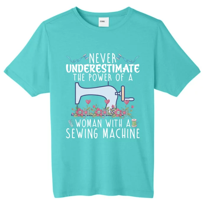 Never Underestimate The Power Of A With Sewing Machine Gift ChromaSoft Performance T-Shirt