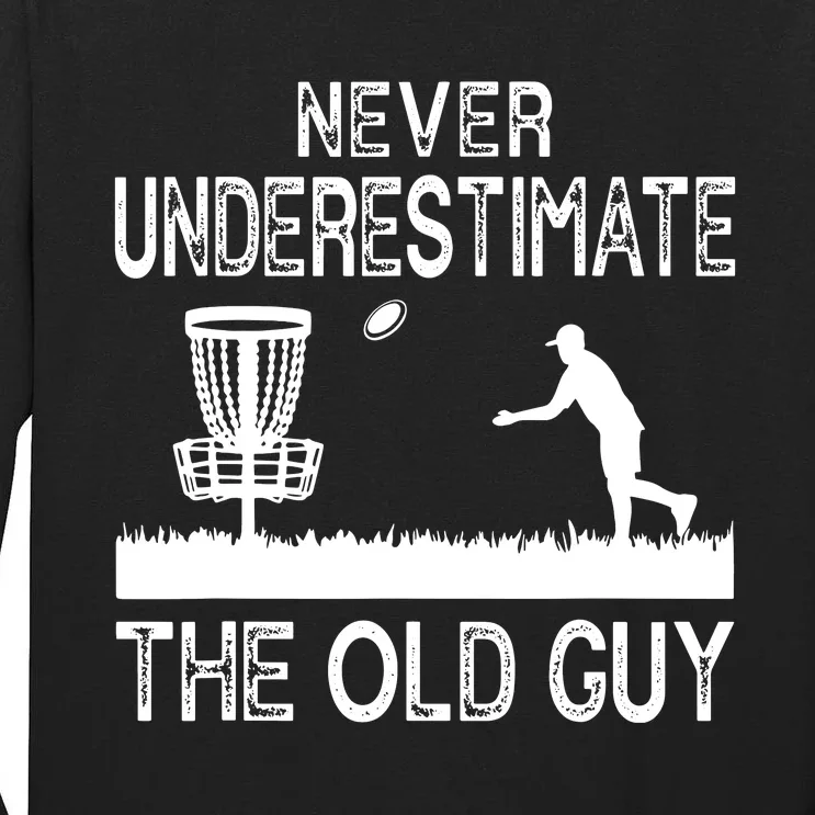 Never Underestimate The Old Guy Funny Disc Golf Frisbee Tall Long Sleeve T-Shirt