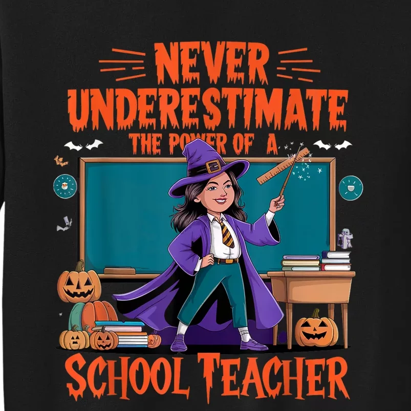 Never Underestimate The Power Of A Teacher Halloween 2024 Tall Sweatshirt