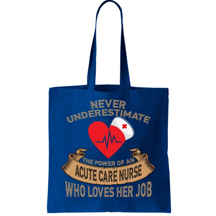 Never Underestimate The Power Of An Acute Care Nurse Funny Gift Tote Bag