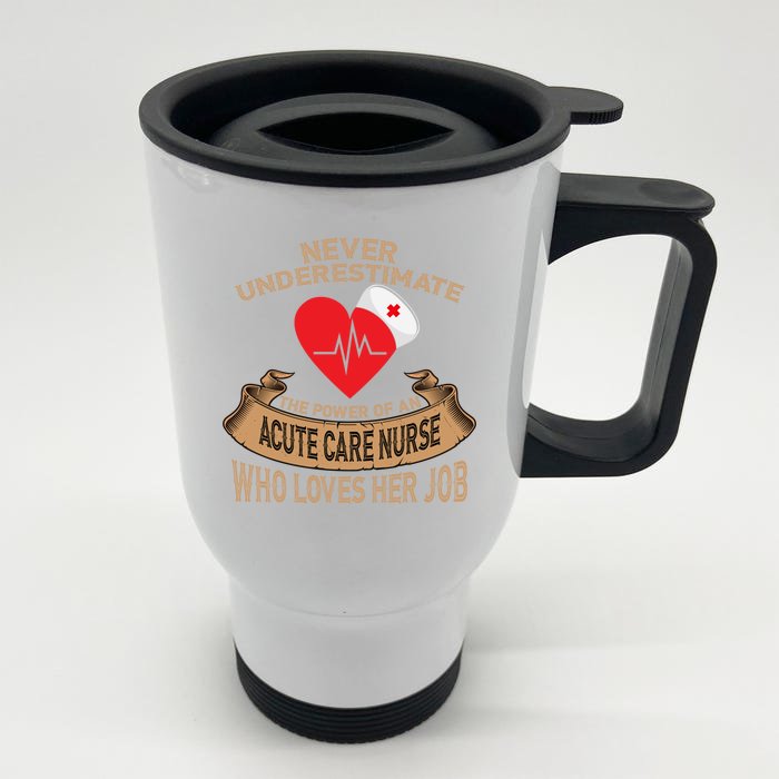 Never Underestimate The Power Of An Acute Care Nurse Funny Gift Front & Back Stainless Steel Travel Mug