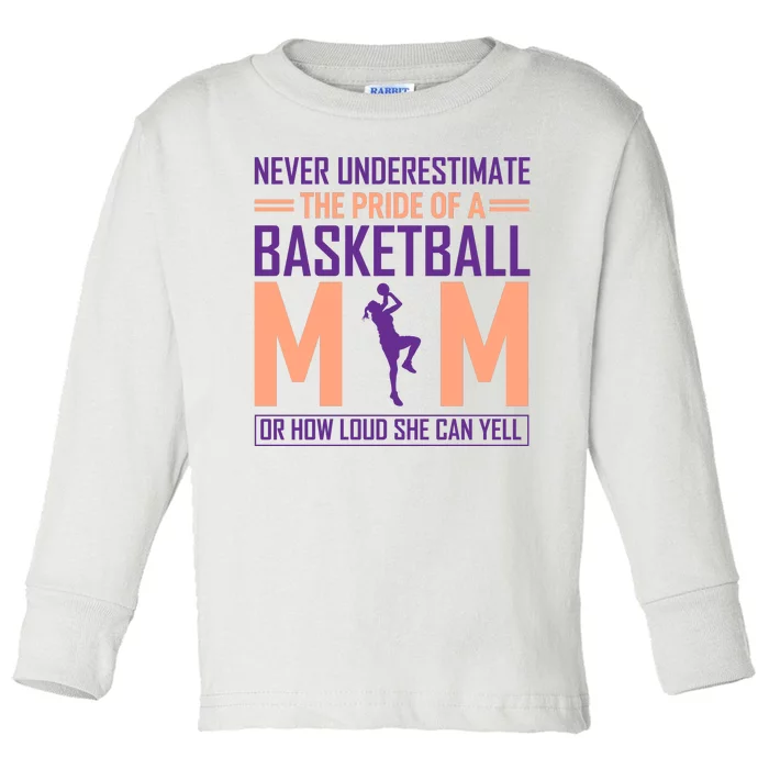 Never Underestimate The Pride Of A Basketball Mom Toddler Long Sleeve Shirt