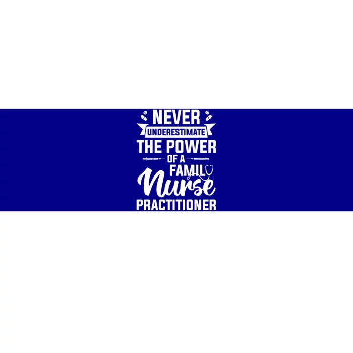 Never Underestimate The Power Of A Family Nurse Practitioner Cute Gift Bumper Sticker