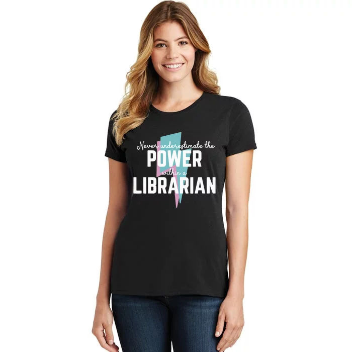 Never Underestimate The Power Of A Librarian Women's T-Shirt