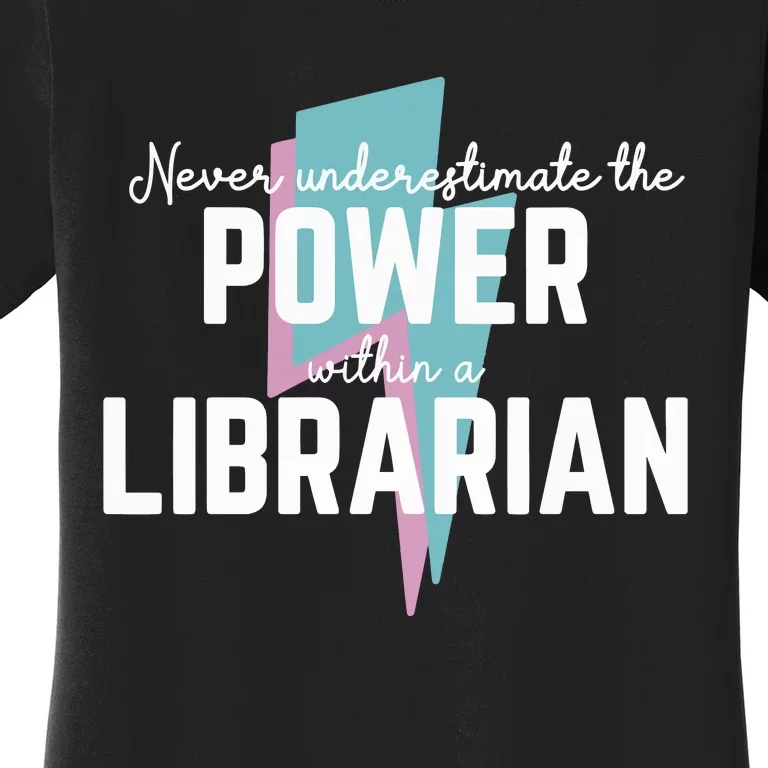 Never Underestimate The Power Of A Librarian Women's T-Shirt