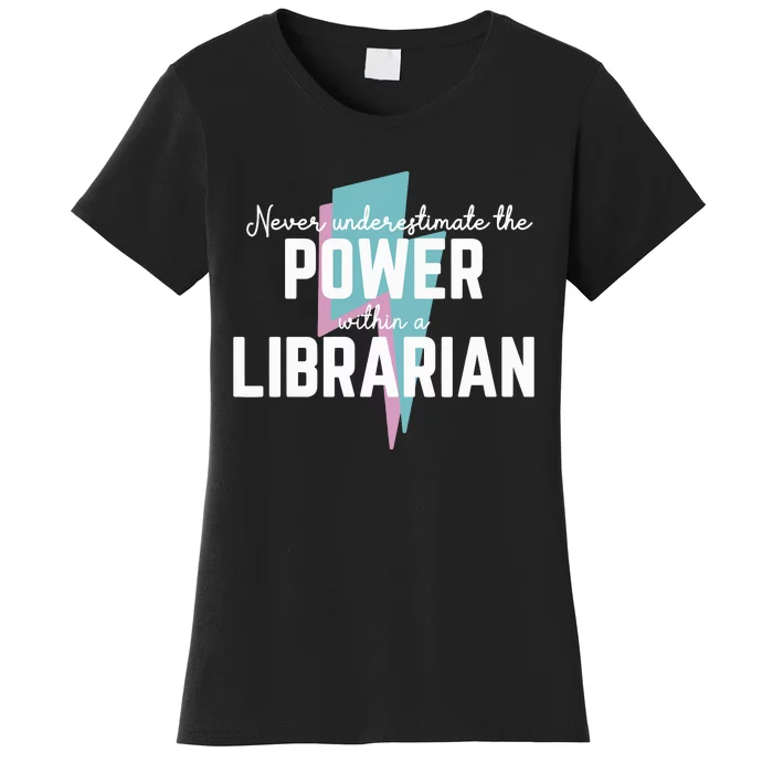 Never Underestimate The Power Of A Librarian Women's T-Shirt