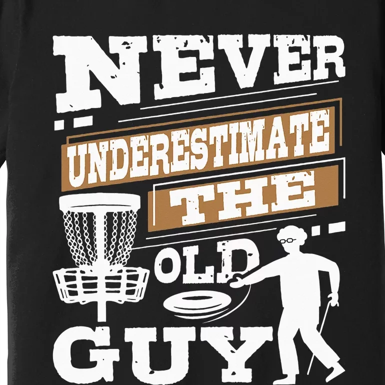 Never Underestimate The Old Guy Funny Disc Golf Premium T-Shirt