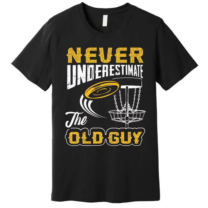 Never Underestimate The Old Guy Funny Disc Golf Premium T-Shirt