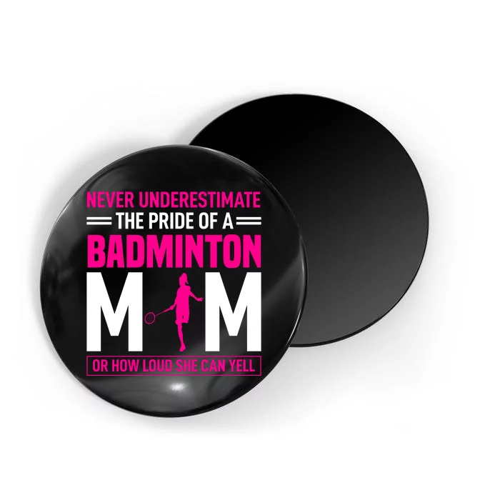 Never Underestimate The Pride Of A Badminton Mom Magnet