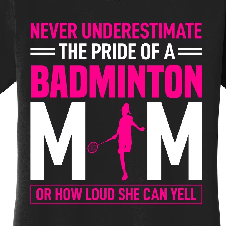 Never Underestimate The Pride Of A Badminton Mom Women's T-Shirt