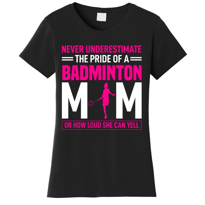 Never Underestimate The Pride Of A Badminton Mom Women's T-Shirt