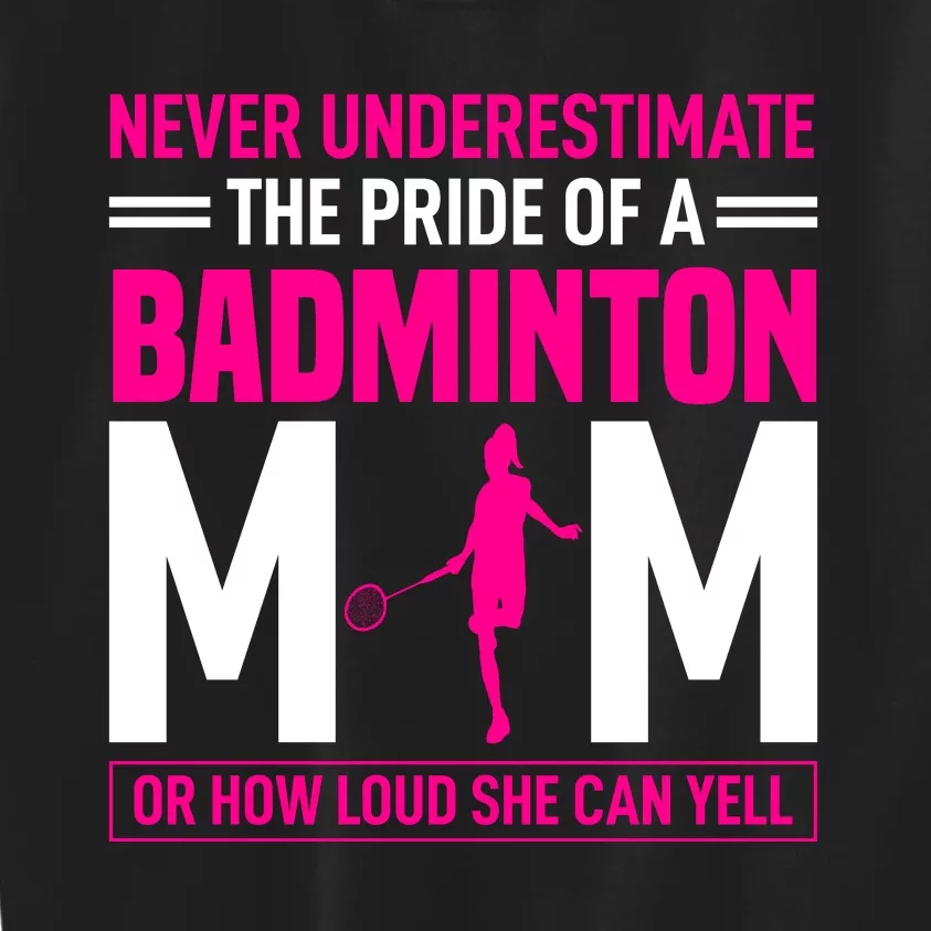 Never Underestimate The Pride Of A Badminton Mom Kids Sweatshirt