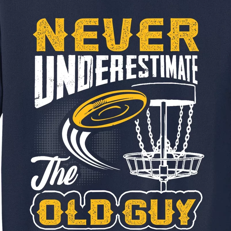 Never Underestimate The Old Guy Funny Disc Golf Frisbee Gift Tall Sweatshirt