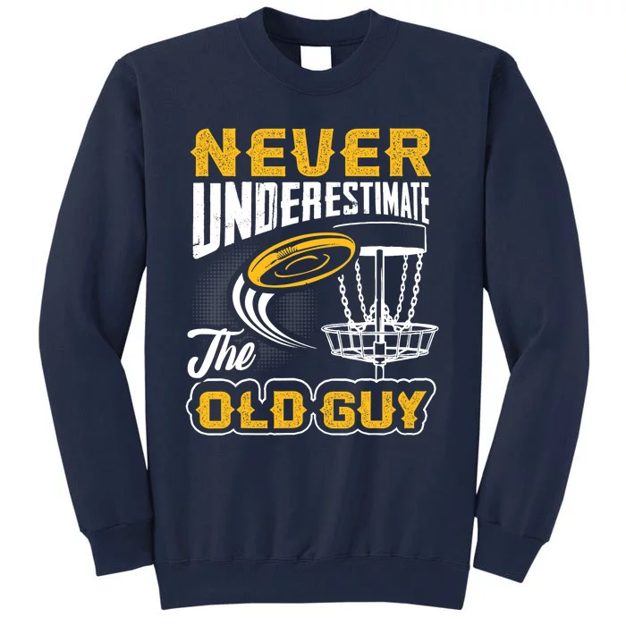 Never Underestimate The Old Guy Funny Disc Golf Frisbee Gift Tall Sweatshirt