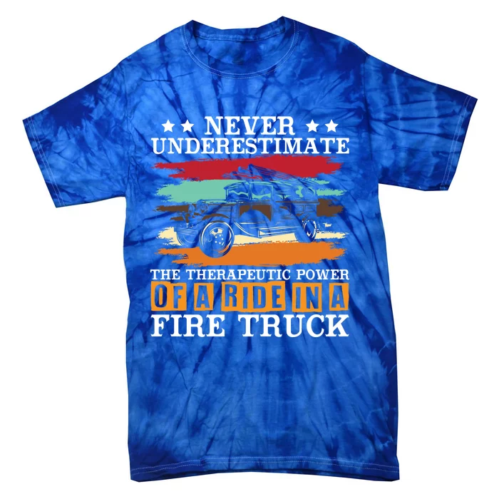 Never Underestimate The Therapeutic Power Of A Fire Truck Gift Tie-Dye T-Shirt