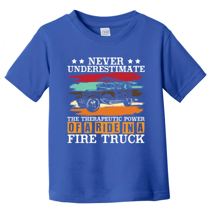 Never Underestimate The Therapeutic Power Of A Fire Truck Gift Toddler T-Shirt