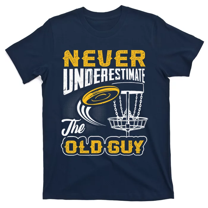 Never Underestimate The Old Guy Funny Disc Golf Frisbee Gift T-Shirt