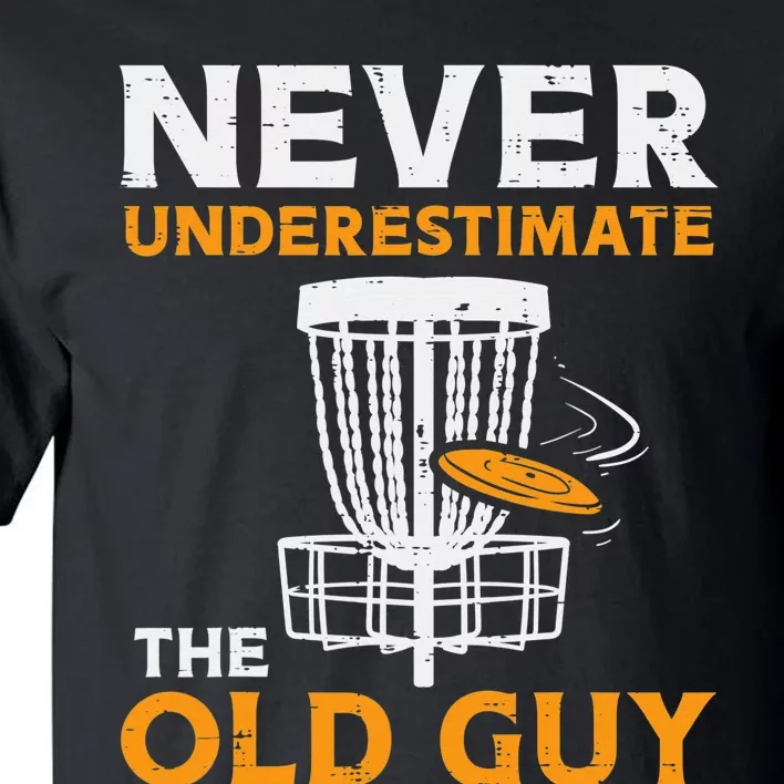 Never Underestimate The Old Guy Funny Disc Golf Frisbee Gift Tall T-Shirt