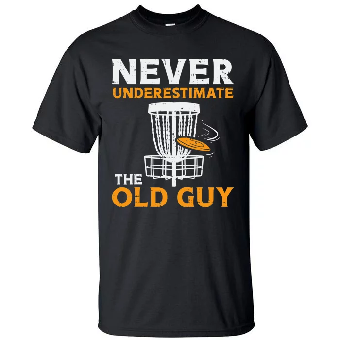 Never Underestimate The Old Guy Funny Disc Golf Frisbee Gift Tall T-Shirt