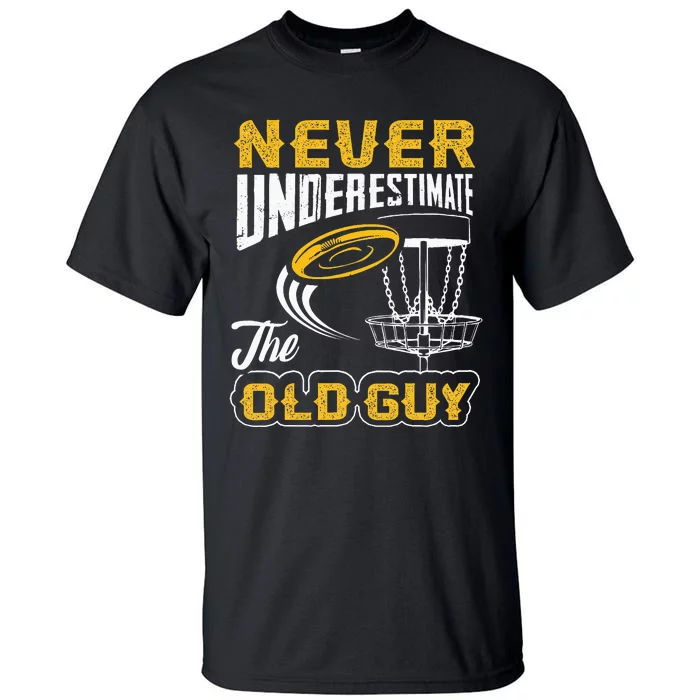 Never Underestimate The Old Guy Funny Disc Golf Frisbee Gift Tall T-Shirt